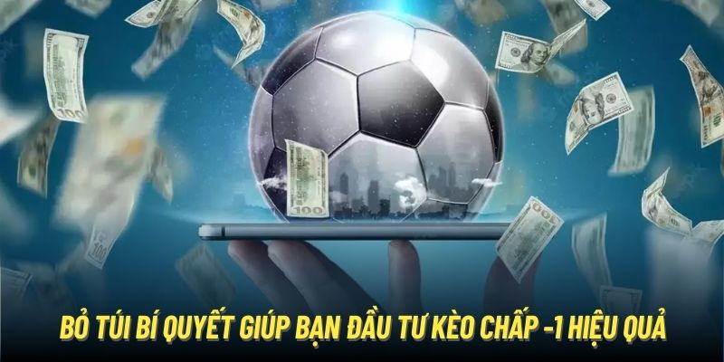 Kèo Chấp -1 Là Gì? Cẩm Nang Hướng Dẫn Từ A-Z Bởi OK365 Bỏ túi bí quyết giúp bạn đầu tư kèo chấp -1 hiệu quả