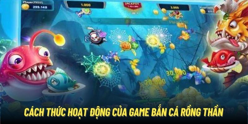 Bắn Cá Rồng Thần - Tựa Game Giải Trí Đổi Thưởng Siêu Thú Vị Cách thức hoạt động của game Bắn cá Rồng Thần