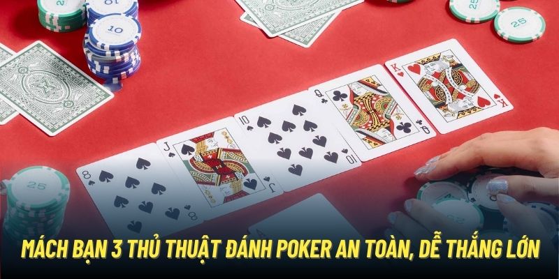 Cách Chơi Poker Siêu Hiệu Quả Các Newbies Phải Biết Mách bạn 3 thủ thuật đánh Poker an toàn, dễ thắng lớn