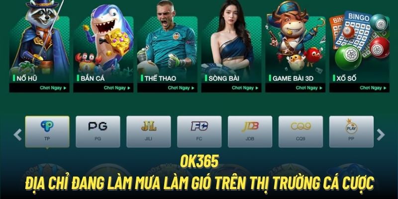OK365 - Trang Chủ Chính Thức Của OK365.COM OK365 - địa chỉ đang làm mưa làm gió trên thị trường cá cược