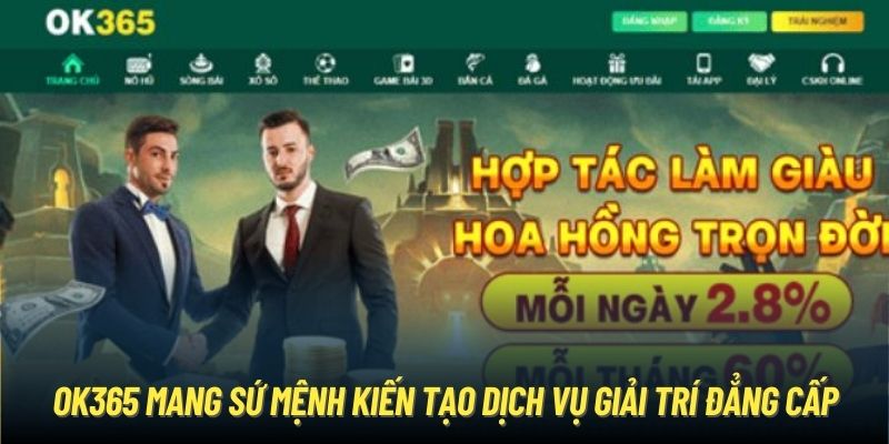 OK365 - Trang Chủ Chính Thức Của OK365.COM OK365 mang sứ mệnh kiến tạo dịch vụ giải trí đẳng cấp