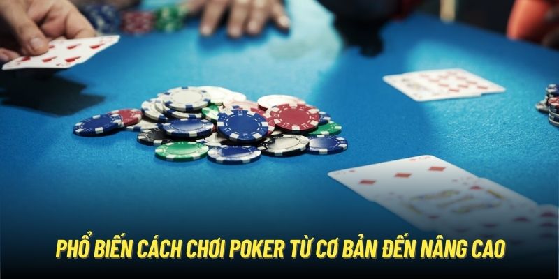 Cách Chơi Poker Siêu Hiệu Quả Các Newbies Phải Biết Phổ biến cách chơi Poker từ cơ bản đến nâng cao