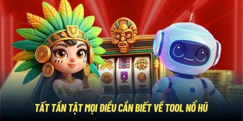Tool Nổ Hũ Cực Hữu Ích, Đem Lại Hiệu Quả Cá Cược Cao Tất tần tật mọi điều cần biết về tool nổ hũ