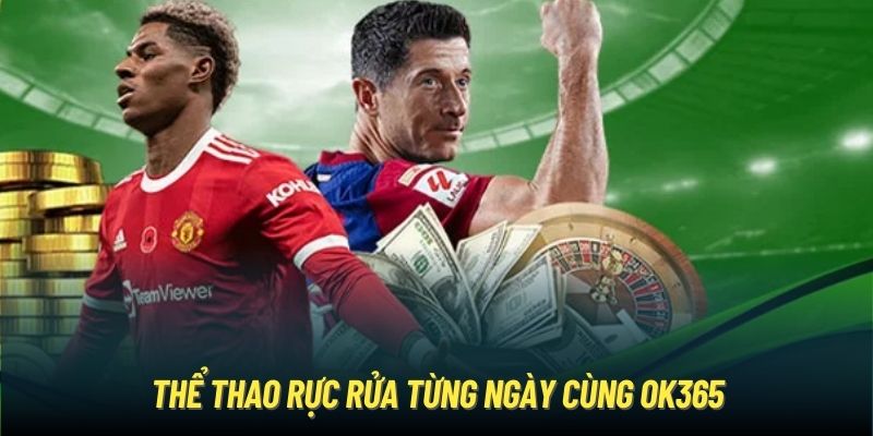 OK365 - Trang Chủ Chính Thức Của OK365.COM Thể thao rực rửa từng ngày cùng OK365