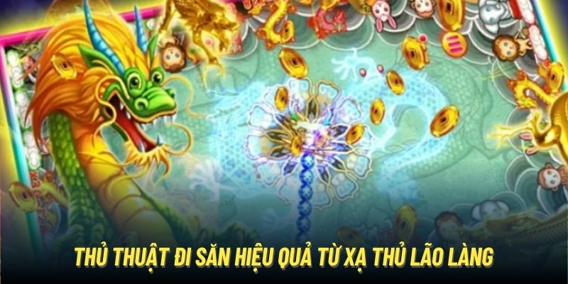 Bắn Cá Rồng Thần - Tựa Game Giải Trí Đổi Thưởng Siêu Thú Vị Thủ thuật đi săn hiệu quả từ xạ thủ lão làng